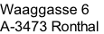 Waaggasse 6
A-3473 Ronthal
