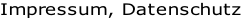 Impressum, Datenschutz
