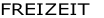 FREIZEIT 
